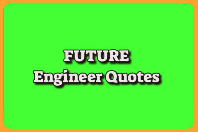 Future Engineer quotes